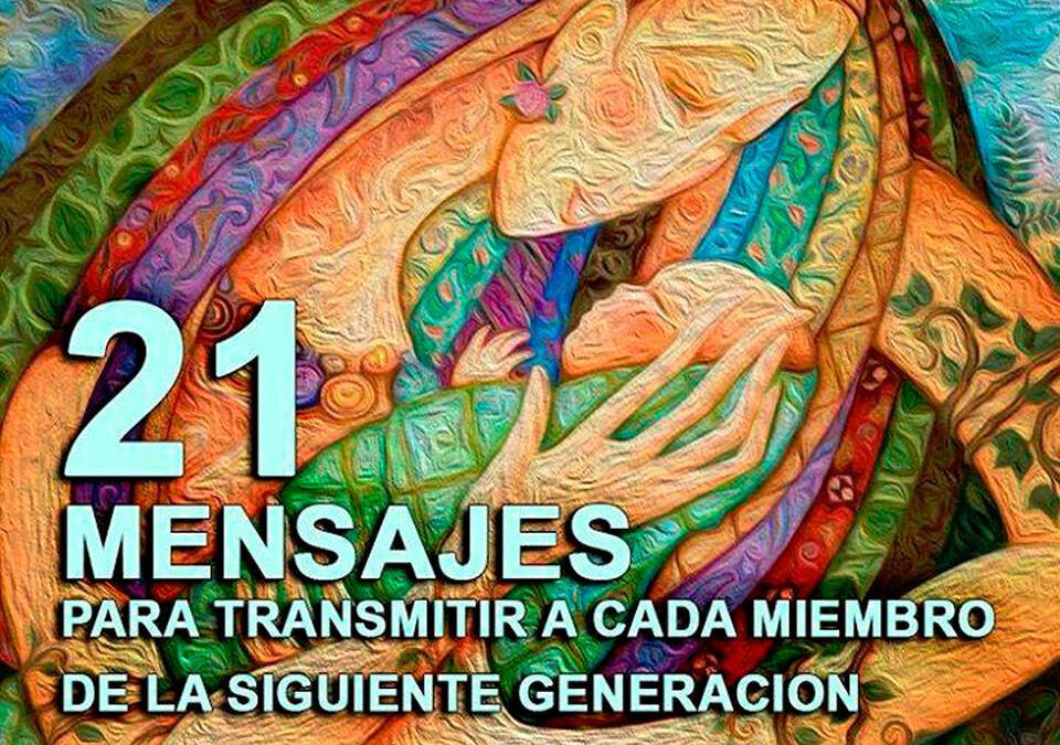 21 MENSAJES PARA TRANSMITIR A CADA MIEMBRO DE LA SIGUIENTE GENERACIÓN